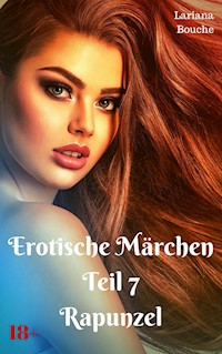 Erotische Märchen - Teil 7 - Rapunzel - Lariana Bouche - E-Book