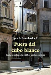 Fuera del cubo blanco - Ignacio Szmulewicz R. - E-Book