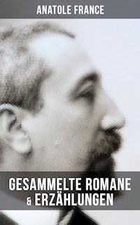 Gesammelte Romane & Erzählungen von Anatole France - Anatole France - E-Book