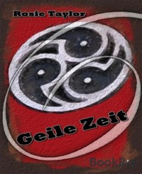 Geile Zeit - Rosie Taylor - kostenlos E-Book