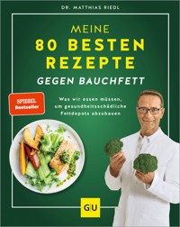 Meine 80 besten Rezepte gegen Bauchfett - Dr. med. Matthias Riedl - E-Book