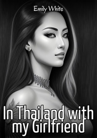 In Thailand with my Girlfriend - Emily White - E-Book