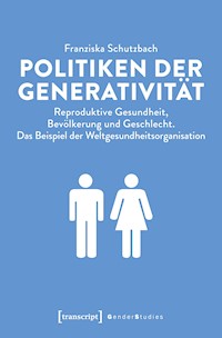 Politiken der Generativität - Franziska Schutzbach - kostenlos E-Book