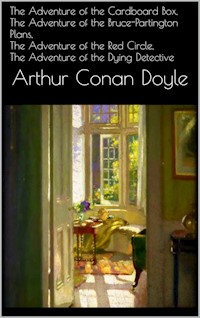 The Adventure of the Cardboard Box, The Adventure of the Bruce-Partington Plans, The Adventure of the Red Circle, The Adventure of the Dying Detective - Arthur Conan Doyle - E-Book