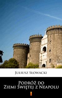Podróż do Ziemi Świętej z Neapolu - Juliusz Słowacki - E-Book