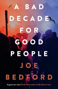 A Bad Decade for Good People - Joe Bedford - E-Book