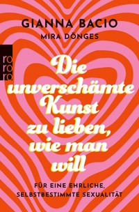 Die unverschämte Kunst, zu lieben, wie man will - Gianna Bacio - E-Book