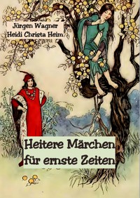 Heitere Märchen für ernste Zeiten - Jürgen Wagner - E-Book