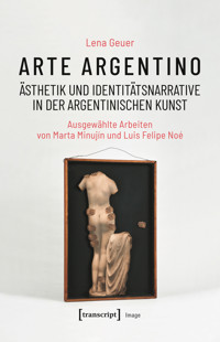 Arte argentino – Ästhetik und Identitätsnarrative in der argentinischen Kunst - Lena Geuer - kostenlos E-Book
