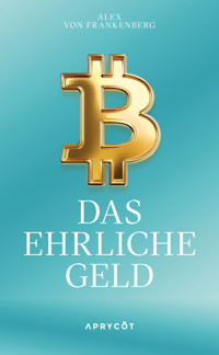 Bitcoin – Das ehrliche Geld - Alex von Frankenberg - E-Book
