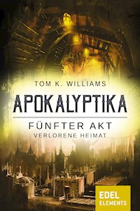 Apokalyptika – Fünfter Akt: Verlorene Heimat - Tom K. Williams - E-Book