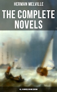 The Complete Novels of Herman Melville - All 10 Novels in One Edition - Herman Melville. - E-Book