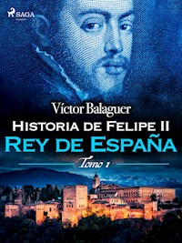 Historia de Felipe II Rey de España. Tomo II - Víctor Balaguer - E-Book