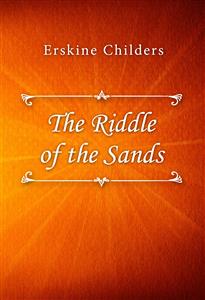 The Riddle of the Sands - Erskine Childers - E-Book