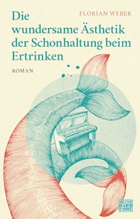 Die wundersame Ästhetik der Schonhaltung beim Ertrinken - Florian Weber - E-Book