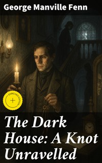 The Dark House: A Knot Unravelled - George Manville Fenn - E-Book