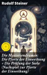 Die Mysteriendramen: Die Pforte der Einweihung + Die Prüfung der Seele (Nachspiel zur Pforte der Einweihung) - Rudolf Steiner - E-Book