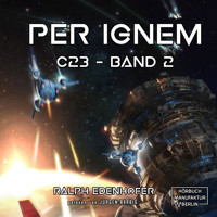 per ignem - c23, Band 2 (ungekürzt) - Ralph Edenhofer - Hörbuch