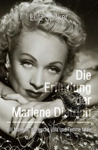 Die Erfindung der Marlene Dietrich - Lutz Spilker - E-Book