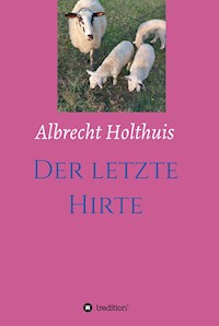 Der letzte Hirte - Albrecht Holthuis - E-Book