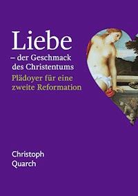 Liebe - der Geschmack des Christentums - Christoph Quarch - E-Book