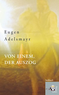 Von einem, der auszog - Eugen Adelsmayr - E-Book