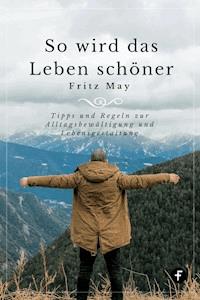 So wird das Leben schöner - Fritz May - E-Book