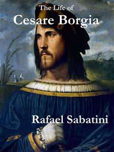 The Life of Cesare Borgia - Sabatini Rafael - E-Book