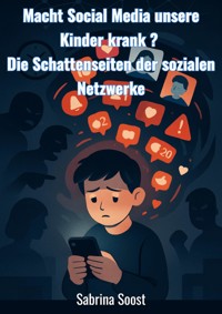 Macht Social Media unsere Kinder krank? - Sabrina Soost - E-Book