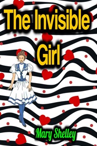 The Invisible Girl - Mary Shelley - E-Book