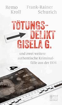 Tötungsdelikt Gisela G. - Remo Kroll - E-Book
