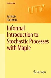 Informal Introduction to Stochastic Processes with Maple - Jan Vrbik - E-Book
