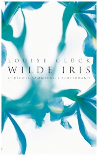 Wilde Iris - Louise Glück - E-Book