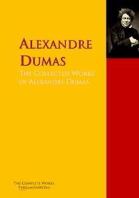 The Collected Works of Alexandre Dumas - Dumas Alexandre - E-Book