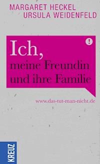Ich, meine Freundin und ihre Familie - Ursula Weidenfeld - E-Book