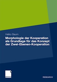 Morphologie der Kooperation als Grundlage für das Konzept der Zwei-Ebenen-Kooperation - Heiko Baum - E-Book