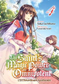 The Saint's Magic Power is Omnipotent - L'EXTRAordinaire Apothicaire (Francais Light Novel) : Tome 4 - Yuka Tachibana - E-Book