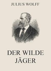 Der wilde Jäger - Julius Wolff - E-Book
