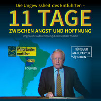 Die Ungewissheit des Entführten - 11 Tage zwischen Angst und Hoffnung (Ungekürzt) - Michael Wurche - Hörbuch