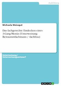 Das fachgerechte Eindecken eines 3-Gang-Menüs (Unterweisung Restaurantfachmann / -fachfrau) - Michaela Weissgut - kostenlos E-Book