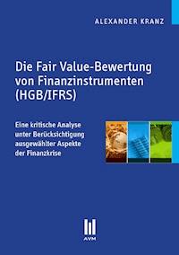 Die Fair Value-Bewertung von Finanzinstrumenten (HGB/IFRS) - Alexander Kranz - E-Book