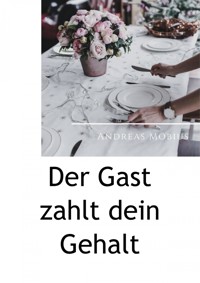 Der Gast zahlt dein Gehalt - Andreas Möbius - E-Book