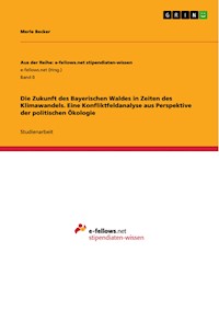 Die Zukunft des Bayerischen Waldes in Zeiten des Klimawandels. Eine Konfliktfeldanalyse aus Perspektive der politischen Ökologie - Merle Becker - E-Book