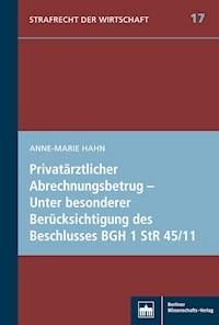 Privatärztlicher Abrechnungsbetrug – Unter besonderer Berücksichtigung des Beschlusses BGH 1 StR 45/11 - Anne-Marie Hahn - E-Book