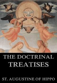 The Doctrinal Treatises Of St. Augustine - St. Augustine of Hippo - E-Book