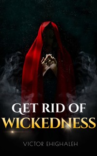Get Rid of Wickedness - Victor Ehighaleh - E-Book