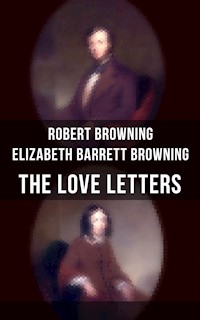 The Love Letters of Elizabeth Barrett Browning & Robert Browning - Robert Browning - E-Book