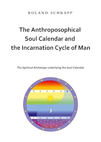 The Anthroposophical Soul Calendar and the Incarnation Cycle of Man - Roland Schrapp - E-Book