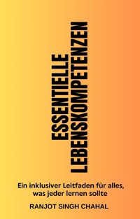 Essentielle Lebenskompetenzen - Ranjot Singh Chahal - E-Book