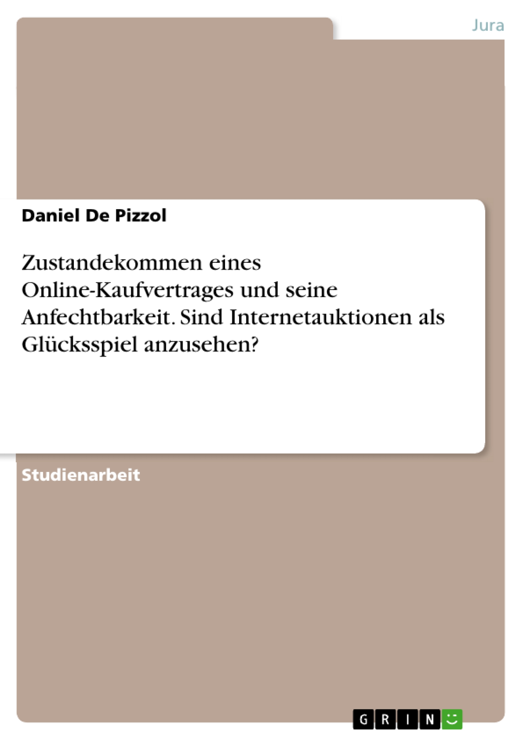 Zustandekommen eines Online-Kaufvertrages und seine Anfechtbarkeit. Sind Internetauktionen als Glücksspiel anzusehen? - Daniel De Pizzol - E-Book